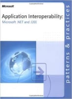 Application Interoperability: Microsoft® .Net And J2ee: Microsoft(R) .Net And J2ee