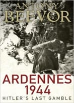 Ardennes 1944: Hitler’S Last Gamble