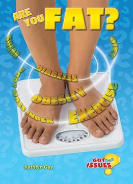 Are You Fat? (Got Issues?) By Kathlyn Gay