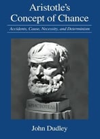 Aristotle’S Concept Of Chance: Accidents, Cause, Necessity, And Determinism