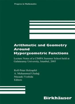 Arithmetic And Geometry Around Hypergeometric Functions: Lecture Notes Of A Cimpa Summer School Held At Galatasaray…