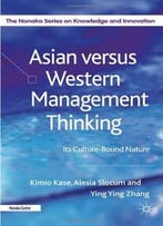 Asian Versus Western Management Thinking: Its Culture-Bound Nature By Ying Ying Zhang