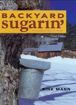 Backyard Sugarin’: A Complete How-To Guide