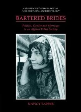 Bartered Brides: Politics, Gender And Marriage In An Afghan Tribal Society
