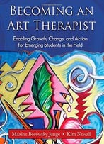 Becoming An Art Therapist: Enabling Growth, Change, And Action For Emerging Students In The Field
