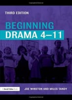 Beginning Drama 4-11 (David Fulton Books) By Joe Winston
