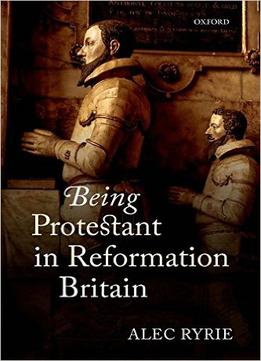 Being Protestant In Reformation Britain