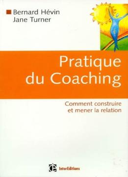 Bernard Hévin, Jane Turner, Pratique Du Coaching : Comment Construire Et Mener La Relation
