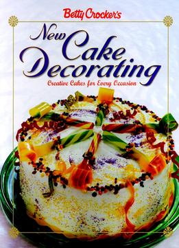Betty Crocker’S New Cake Decorating