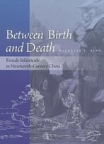 Between Birth And Death: Female Infanticide In Nineteenth-Century China