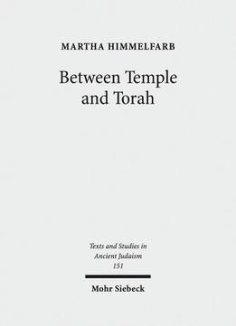 Between Temple And Torah: Essays On Priests, Scribes, And Visionaries In The Second Temple Period And Beyond