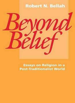 Beyond Belief: Essays On Religion In A Post-Traditionalist World