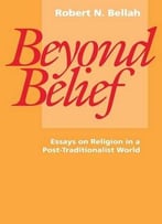 Beyond Belief: Essays On Religion In A Post-Traditionalist World