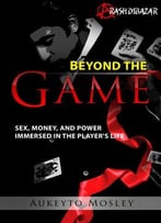 Beyond The Game: Sex, Money, And Power Immersed In The Player’S Life