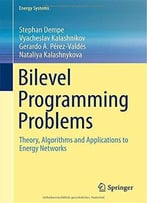 Bilevel Programming Problems: Theory, Algorithms And Applications To Energy Networks