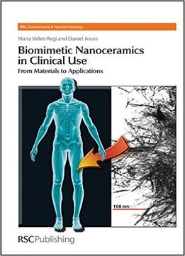 Biomimetic Nanoceramics In Clinical Use: From Materials To Applications By María Vallet-Regi