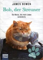 Bob, Der Streuner: Die Katze, Die Mein Leben Veränderte