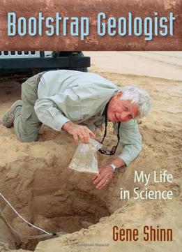 Bootstrap Geologist: My Life In Science By Gene Shinn