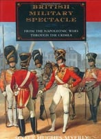 British Military Spectacle: From The Napoleonic Wars Through The Crimea