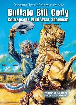 Buffalo Bill Cody: Courageous Wild West Showman By Carl R. Gree