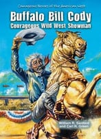 Buffalo Bill Cody: Courageous Wild West Showman By Carl R. Gree