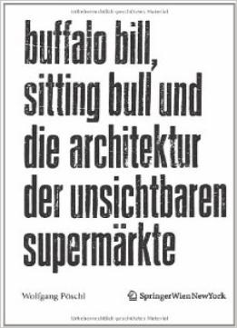 Buffalo Bill, Sitting Bull Und Die Architektur Der Unsichtbaren Supermärkte