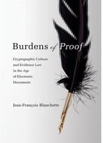 Burdens Of Proof: Cryptographic Culture And Evidence Law In The Age Of Electronic Documents
