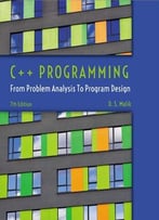 C++ Programming: From Problem Analysis To Program Design, 7 Edition