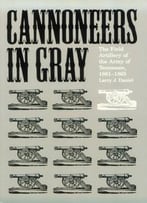Cannoneers In Gray: The Field Artillery Of The Army Of Tennessee, 1861-1865