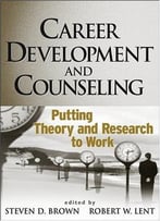 Career Development And Counseling: Putting Theory And Research To Work