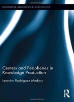 Centers And Peripheries In Knowledge Production