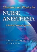 Chemistry And Physics For Nurse Anesthesia: A Student Centered Approach By Dr. David Shubert Phd