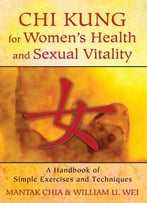 Chi Kung For Women’S Health And Sexual Vitality: A Handbook Of Simple Exercises And Techniques