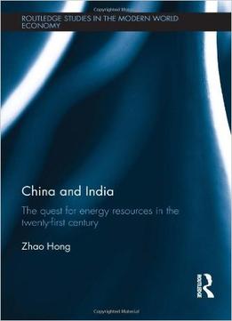 China And India: The Quest For Energy Resources In The 21St Century