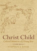 Christ Child: Cultural Memories Of A Young Jesus