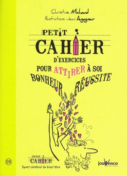 Christine Michaud, Petit Cahier D’Exercices Pour Attirer À Soi Bonheur Et Réussite