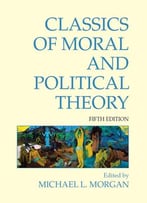 Classics Of Moral And Political Theory, Fifth Edition