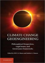 Climate Change Geoengineering: Philosophical Perspectives, Legal Issues, And Governance Frameworks