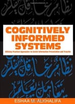 Cognitively Informed Systems: Utilizing Practical Approaches To Enrich Information Presentation And Transfer
