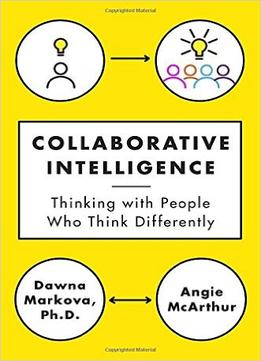 Collaborative Intelligence: Thinking With People Who Think Differently