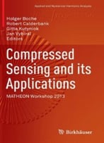 Compressed Sensing And Its Applications: Matheon Workshop 2013