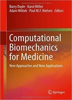 Computational Biomechanics For Medicine: New Approaches And New Applications