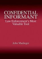 Confidential Informant: Law Enforcement’S Most Valuable Tool By John Madinger