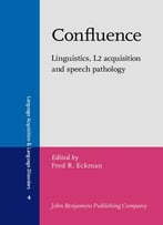 Confluence: Linguistics, L2 Acquisition And Speech Pathology (Language Acquisition And Language Disorders)