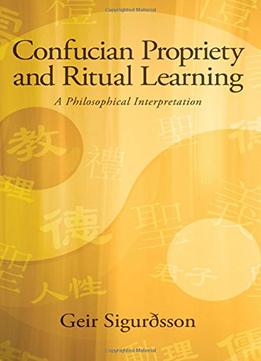 Confucian Propriety And Ritual Learning: A Philosophical Interpretation