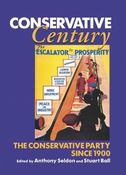 Conservative Century: The Conservative Party Since 1900