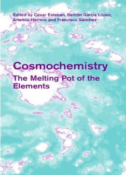 Cosmochemistry: The Melting Pot Of The Elements