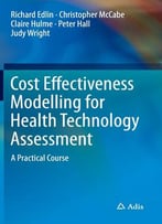 Cost Effectiveness Modelling For Health Technology Assessment
