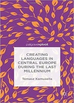 Creating Languages In Central Europe During The Last Millennium