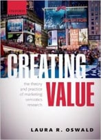 Creating Value: The Theory And Practice Of Marketing Semiotics Research